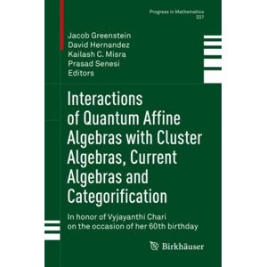 Springer Nature Switzerland AG Interactions Of Quantum Affine Algebras With Cluster Algebras, Current Algebras And Categorification : In Honor Of Vyjayanthi Chari On The Occasion Of Her 60th Birthday Springer Nature Switzerland AG Interactions Of Quantum Affine Algebras With Cluster Algebras, Current Algebras And Categorification : In Honor Of Vyjayanthi Chari On The Occasion Of Her 60th Birthday