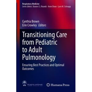 Springer Nature Switzerland AG Transitioning Care From Pediatric To Adult Pulmonology : Ensuring Practices And Optimal Outcomes Springer Nature Switzerland AG Transitioning Care From Pediatric To Adult Pulmonology : Ensuring Practices And Optimal Outcomes