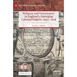 Springer Nature Switzerland AG Religion And Governance In England’s Emerging Colonial Empire, 1601–1698 Springer Nature Switzerland AG Religion And Governance In England’s Emerging Colonial Empire, 1601–1698