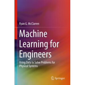 Springer Nature Switzerland AG Machine Learning For Engineers : Using Data To Solve Problems For Physical Systems Springer Nature Switzerland AG Machine Learning For Engineers : Using Data To Solve Problems For Physical Systems
