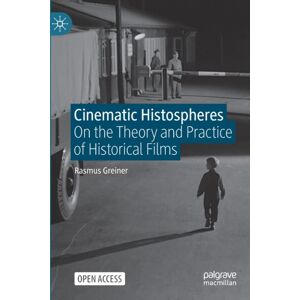 Springer Nature Switzerland AG Cinematic Histospheres : On The Theory And Practice Of Historical Films Springer Nature Switzerland AG Cinematic Histospheres : On The Theory And Practice Of Historical Films