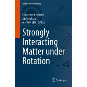Springer Nature Switzerland AG Strongly Interacting Matter Under Rotation Springer Nature Switzerland AG Strongly Interacting Matter Under Rotation
