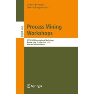 Springer Nature Switzerland AG Process Mining Workshops : Icpm 2020 International Workshops, Padua, Italy, October 5–8, 2020, Revised Selected Papers Springer Nature Switzerland AG Process Mining Workshops : Icpm 2020 International Workshops, Padua, Italy, October 5–8, 2020, Revised Selected Papers