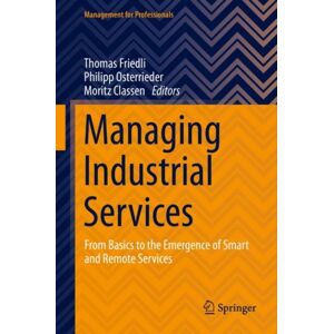 Springer Nature Switzerland AG Managing Industrial Services : From Basics To The Emergence Of And Remote Services Springer Nature Switzerland AG Managing Industrial Services : From Basics To The Emergence Of And Remote Services