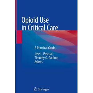 Springer Nature Switzerland AG Opioid Use In Critical Care : A Practical Guide Springer Nature Switzerland AG Opioid Use In Critical Care : A Practical Guide
