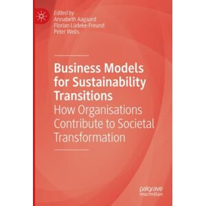 Springer Nature Switzerland AG Business Models For Sustainability Transitions : How Organisations Contribute To Societal Transformation Springer Nature Switzerland AG Business Models For Sustainability Transitions : How Organisations Contribute To Societal Transformation