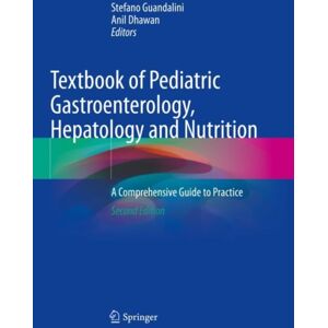 Springer Nature Switzerland AG Textbook Of Pediatric Gastroenterology, Hepatology And Nutrition : A Comprehensive Guide To Practice Springer Nature Switzerland AG Textbook Of Pediatric Gastroenterology, Hepatology And Nutrition : A Comprehensive Guide To Practice