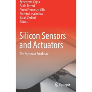 Springer Nature Switzerland AG Silicon Sensors And Actuators : The Feynman Roadmap Springer Nature Switzerland AG Silicon Sensors And Actuators : The Feynman Roadmap