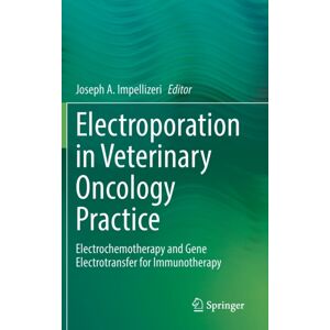 Springer Nature Switzerland AG Electroporation In Veterinary Oncology Practice : Electrochemotherapy And Gene Electrotransfer For Immunotherapy Springer Nature Switzerland AG Electroporation In Veterinary Oncology Practice : Electrochemotherapy And Gene Electrotransfer For Immunotherapy