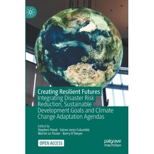 Springer Nature Switzerland AG Creating Resilient Futures : Integrating Disaster Risk Reduction, Sustainable Development Goals And Climate Change Adaptation Agendas Springer Nature Switzerland AG Creating Resilient Futures : Integrating Disaster Risk Reduction, Sustainable Development Goals And Climate Change Adaptation Agendas