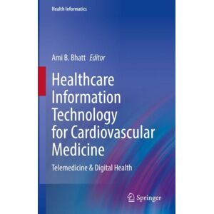 Springer Nature Switzerland AG Healthcare Information Technology For Cardiovascular Medicine : Telemedicine & Digital Health Springer Nature Switzerland AG Healthcare Information Technology For Cardiovascular Medicine : Telemedicine & Digital Health