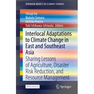Springer Nature Switzerland AG Interlocal Adaptations To Climate Change In East And Southeast Asia : Sharing Lessons Of Agriculture, Disaster Risk Reduction, And Resource Management Springer Nature Switzerland AG Interlocal Adaptations To Climate Change In East And Southeast Asia : Sharing Lessons Of Agriculture, Disaster Risk Reduction, And Resource Management