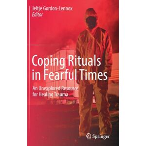 Springer Nature Switzerland AG Coping Rituals In Fearful Times : An Unexplored Resource For Healing Trauma Springer Nature Switzerland AG Coping Rituals In Fearful Times : An Unexplored Resource For Healing Trauma