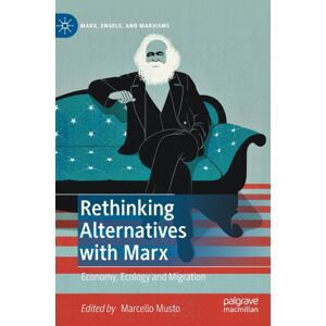 Springer Nature Switzerland AG Rethinking Alternatives With Marx : Economy, Ecology And Migration Springer Nature Switzerland AG Rethinking Alternatives With Marx : Economy, Ecology And Migration