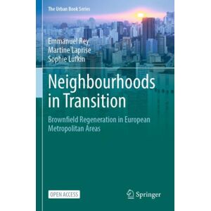 Springer Nature Switzerland AG Neighbourhoods In Transition : Brownfield Regeneration In European Metropolitan Areas Springer Nature Switzerland AG Neighbourhoods In Transition : Brownfield Regeneration In European Metropolitan Areas