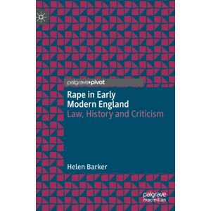 Springer Nature Switzerland AG Rape In Early Modern England : Law, History And Criticism Springer Nature Switzerland AG Rape In Early Modern England : Law, History And Criticism