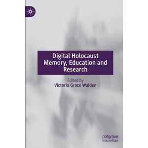 Springer Nature Switzerland AG Digital Holocaust Memory, Education And Research Springer Nature Switzerland AG Digital Holocaust Memory, Education And Research