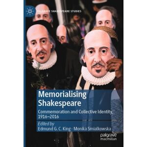 Springer Nature Switzerland AG Memorialising Shakespeare : Commemoration And Collective Identity, 1916–2016 Springer Nature Switzerland AG Memorialising Shakespeare : Commemoration And Collective Identity, 1916–2016