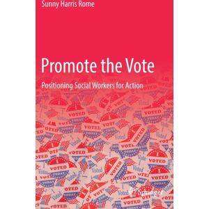 Springer Nature Switzerland AG Promote The Vote : Positioning Social Workers For Action Springer Nature Switzerland AG Promote The Vote : Positioning Social Workers For Action