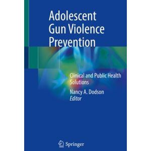Springer Nature Switzerland AG Adolescent Gun Violence Prevention : Clinical And Public Health Solutions Springer Nature Switzerland AG Adolescent Gun Violence Prevention : Clinical And Public Health Solutions