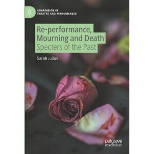 Springer Nature Switzerland AG Re-Performance, Mourning And Death : Specters Of The Past Springer Nature Switzerland AG Re-Performance, Mourning And Death : Specters Of The Past