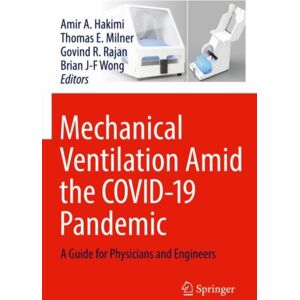 Springer Nature Switzerland AG Mechanical Ventilation Amid The Covid-19 Pandemic : A Guide For Physicians And Engineers Springer Nature Switzerland AG Mechanical Ventilation Amid The Covid-19 Pandemic : A Guide For Physicians And Engineers