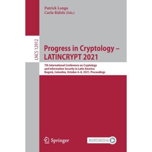Springer Nature Switzerland AG Progress In Cryptology – Latincrypt 2021 : 7th International Conference On Cryptology And Information Security In Latin America, Bogota, Colombia, October 6–8, 2021, Proceedings Springer Nature Switzerland AG Progress In Cryptology – Latincrypt 2021 : 7th International Conference On Cryptology And Information Security In Latin America, Bogota, Colombia, October 6–8, 2021, Proceedings