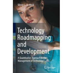 Springer Nature Switzerland AG Technology Roadmapping And Development : A Quantitative Approach To The Management Of Technology Springer Nature Switzerland AG Technology Roadmapping And Development : A Quantitative Approach To The Management Of Technology