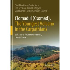 Springer Nature Switzerland AG Ciomadul (Csomad), The Youngest Volcano In The Carpathians : Volcanism, Palaeoenvironment, Human Impact Springer Nature Switzerland AG Ciomadul (Csomad), The Youngest Volcano In The Carpathians : Volcanism, Palaeoenvironment, Human Impact