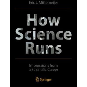 Springer Nature Switzerland AG How Science Runs : Impressions From A Scientific Career Springer Nature Switzerland AG How Science Runs : Impressions From A Scientific Career