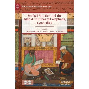 Springer Nature Switzerland AG Scribal Practice And The Global Cultures Of Colophons, 1400–1800 Springer Nature Switzerland AG Scribal Practice And The Global Cultures Of Colophons, 1400–1800
