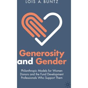 Springer Nature Switzerland AG Generosity And Gender : Philanthropic Models For Women Donors And The Fund Development Professionals Who Support Them Springer Nature Switzerland AG Generosity And Gender : Philanthropic Models For Women Donors And The Fund Development Professionals Who Support Them