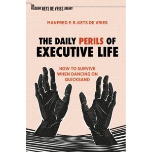 Springer Nature Switzerland AG The Daily Perils Of Executive Life : How To Survive When Dancing On Quicksand Springer Nature Switzerland AG The Daily Perils Of Executive Life : How To Survive When Dancing On Quicksand