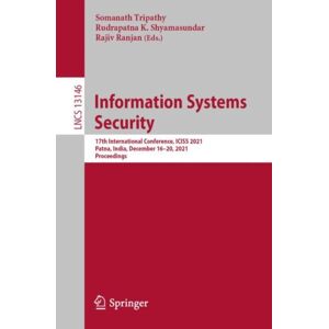 Springer Nature Switzerland AG Information Systems Security : 17th International Conference, Iciss 2021, Patna, India, December 16–20, 2021, Proceedings Springer Nature Switzerland AG Information Systems Security : 17th International Conference, Iciss 2021, Patna, India, December 16–20, 2021, Proceedings