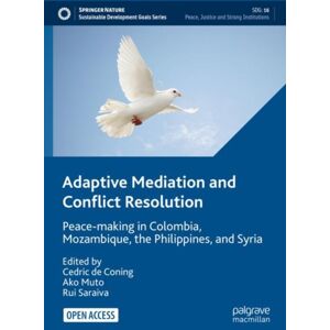 Springer Nature Switzerland AG Adaptive Mediation And Conflict Resolution : Peace-Making In Colombia, Mozambique, The Philippines, And Syria Springer Nature Switzerland AG Adaptive Mediation And Conflict Resolution : Peace-Making In Colombia, Mozambique, The Philippines, And Syria