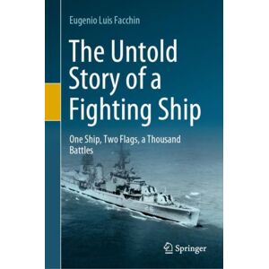 Springer Nature Switzerland AG The Untold Story Of A Fighting Ship : One Ship, Two Flags, A Thousand Battles Springer Nature Switzerland AG The Untold Story Of A Fighting Ship : One Ship, Two Flags, A Thousand Battles