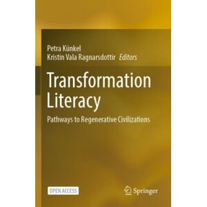 Springer Nature Switzerland AG Transformation Literacy : Pathways To Regenerative Civilizations Springer Nature Switzerland AG Transformation Literacy : Pathways To Regenerative Civilizations