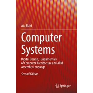 Springer Nature Switzerland AG Computer Systems : Digital Design, Fundamentals Of Computer Architecture And Arm Assembly Language Springer Nature Switzerland AG Computer Systems : Digital Design, Fundamentals Of Computer Architecture And Arm Assembly Language