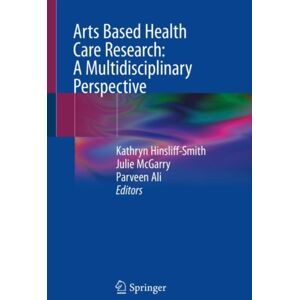 Springer Nature Switzerland AG Arts Based Health Care Research: A Multidisciplinary Perspective Springer Nature Switzerland AG Arts Based Health Care Research: A Multidisciplinary Perspective