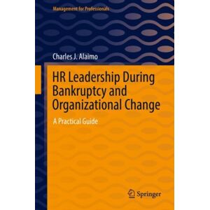 Springer Nature Switzerland AG Hr Leadership During Bankruptcy And Organizational Change : A Practical Guide Springer Nature Switzerland AG Hr Leadership During Bankruptcy And Organizational Change : A Practical Guide