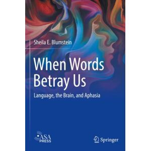 Springer Nature Switzerland AG When Words Betray Us : Language, The Brain, And Aphasia Springer Nature Switzerland AG When Words Betray Us : Language, The Brain, And Aphasia