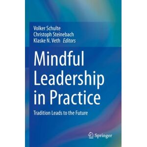 Springer Nature Switzerland AG Mindful Leadership In Practice : Tradition Leads To The Future Springer Nature Switzerland AG Mindful Leadership In Practice : Tradition Leads To The Future