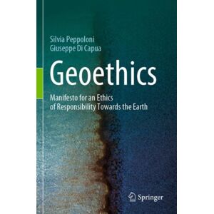 Springer Nature Switzerland AG Geoethics : Manifesto For An Ethics Of Responsibility Towards The Earth Springer Nature Switzerland AG Geoethics : Manifesto For An Ethics Of Responsibility Towards The Earth