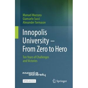 Springer Nature Switzerland AG Innopolis University - From Zero To Hero : Ten Years Of Challenges And Victories Springer Nature Switzerland AG Innopolis University - From Zero To Hero : Ten Years Of Challenges And Victories