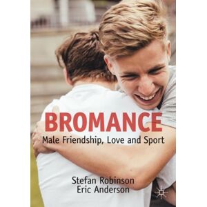 Springer Nature Switzerland AG Bromance : Male Friendship, Love And Sport Springer Nature Switzerland AG Bromance : Male Friendship, Love And Sport
