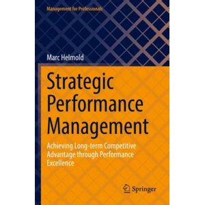 Springer Nature Switzerland AG Strategic Performance Management : Achieving Long-Term Competitive Advantage Through Performance Excellence Springer Nature Switzerland AG Strategic Performance Management : Achieving Long-Term Competitive Advantage Through Performance Excellence