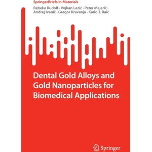 Springer Nature Switzerland AG Dental Gold Alloys And Gold Nanoparticles For Biomedical Applications Springer Nature Switzerland AG Dental Gold Alloys And Gold Nanoparticles For Biomedical Applications