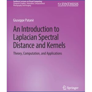 Springer International Publishing AG An Introduction To Laplacian Spectral Distances And Kernels : Theory, Computation, And Applications Springer International Publishing AG An Introduction To Laplacian Spectral Distances And Kernels : Theory, Computation, And Applications