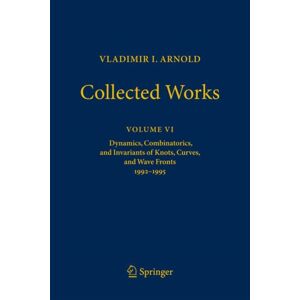 Springer International Publishing AG Vladimir I. Arnold—collected Works : Dynamics, Combinatorics, And Invariants Of Knots, Curves, And Wave Fronts 1992–1995 Springer International Publishing AG Vladimir I. Arnold—collected Works : Dynamics, Combinatorics, And Invariants Of Knots, Curves, And Wave Fronts 1992–1995