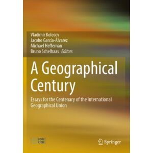 Springer International Publishing AG A Geographical Century : Essays For The Centenary Of The International Geographical Union Springer International Publishing AG A Geographical Century : Essays For The Centenary Of The International Geographical Union